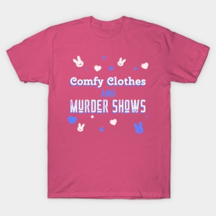 Comfy Clothes and Murder Shows T-Shirt